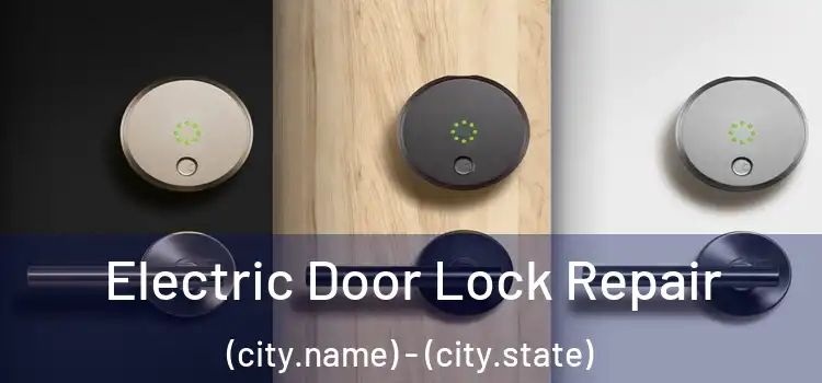 Electric Door Lock Repair (city.name) - (city.state)